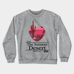 From the Sonoran Desert with Love Crewneck Sweatshirt